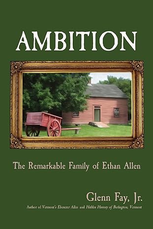 Glenn Fay Jr: Book, 'AMBITION: The Remarkable Family of Ethan Allan'