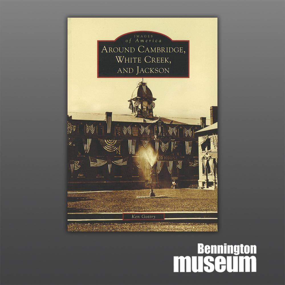 History Press: Book, 'Around Cambridge, White Creek, and Jackson'